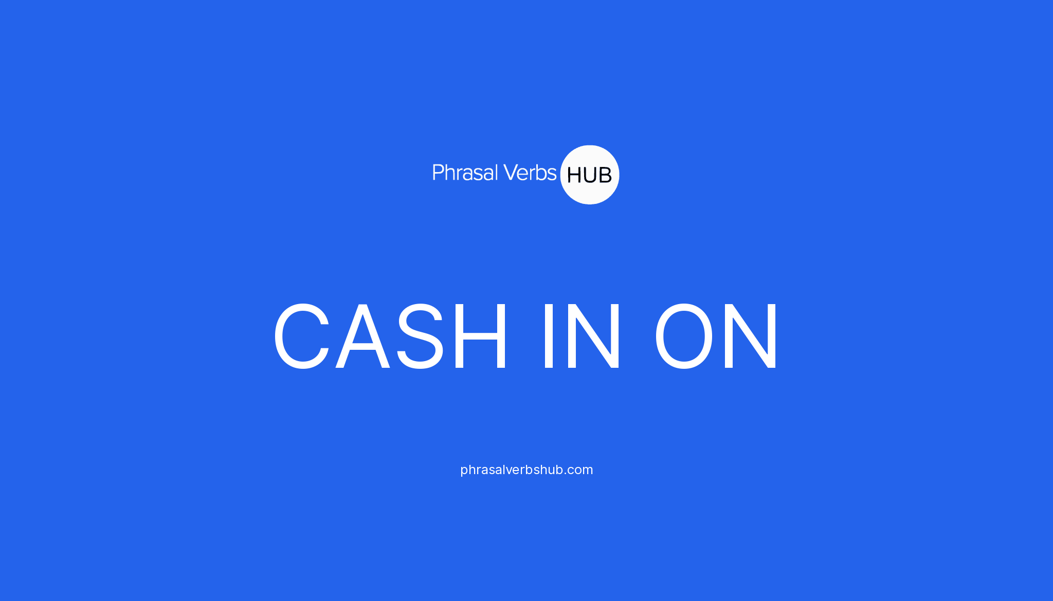 cash-in-on-phrasal-verb-meaning-examples